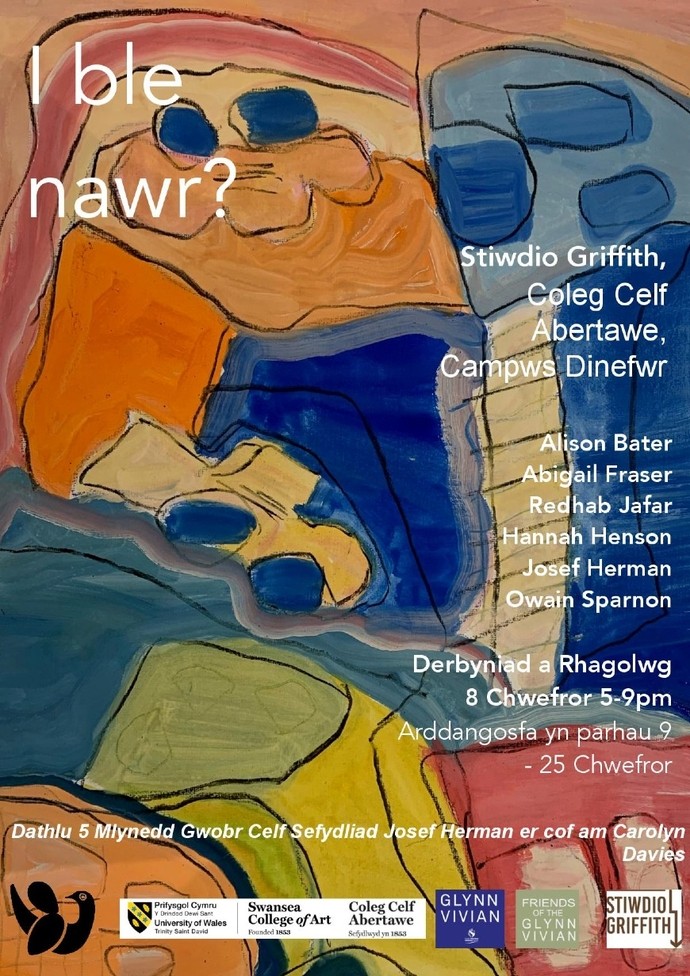 Poster gyda thestun: I ble nawr? Stiwdio Griffith, Coleg Celf Abertawe, Campws Dinefwr; Alison Bater, Abigail Fraser, Redheb Jafar, Hannah Henson, Josef Herman, Owain Sparnon; Derbyniad a Rhagolwg 8 Chwefror 5 i 9pm, Arddangosfa yn parhau 9 i 25 Chwefror; dathlu 5 mlynedd gwobr celf sefydliad Josef Herman er cof am Carolyn Davies.